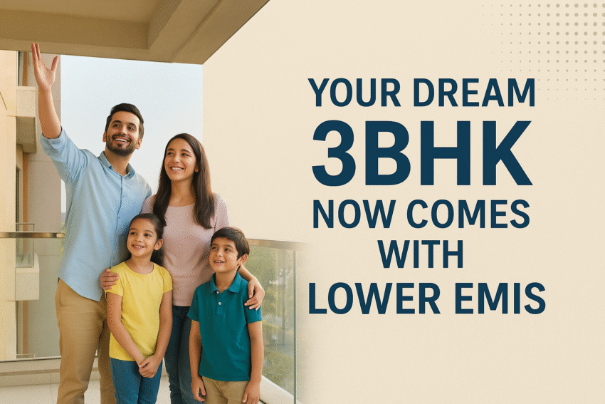 Your Dream 3BHK Now Comes with Lower EMIs!